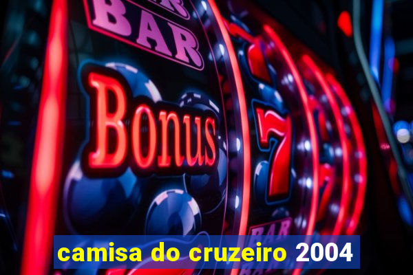 camisa do cruzeiro 2004